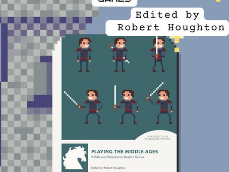 Book Review - Playing the Middle Ages: Pitfalls and Potential in Modern Games, edited by Robert Houghton