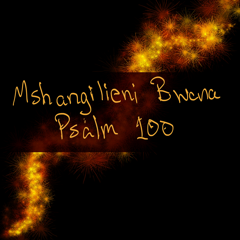 Behind the Music: Mshangilieni Bwana (Psalm 100:1–2)