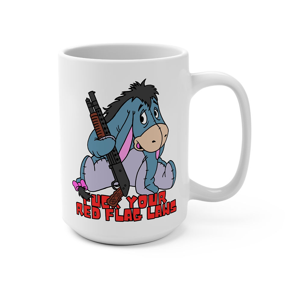F*** Your Red Flag Laws! 15oz Funny Eeyore Mug