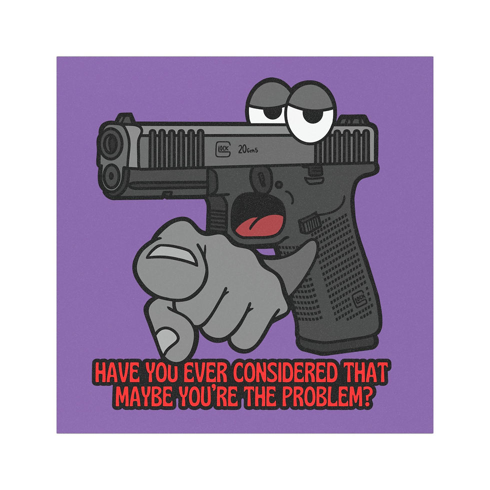 Humorous Car Magnet - "Maybe You're The Problem?" Glock
