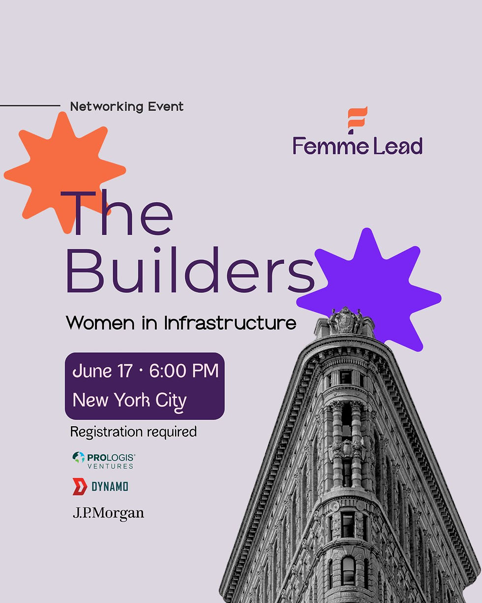 The Builders by Femme Lead - Women in Infrastructure NYC powered by Dynamo VC, Prologis Ventures, and J.P. Morgan