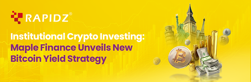 Rapidz Logo with text: "Institutional Crypto Investing: Maple Finance Unveils New Bitcoin Yield Strategy". Landmarks, gold bars, Bitcoin coin, and cash over yellow background.