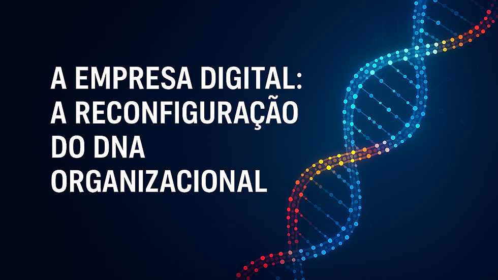 A Empresa Digital: A Reconfiguração do DNA Organizacional