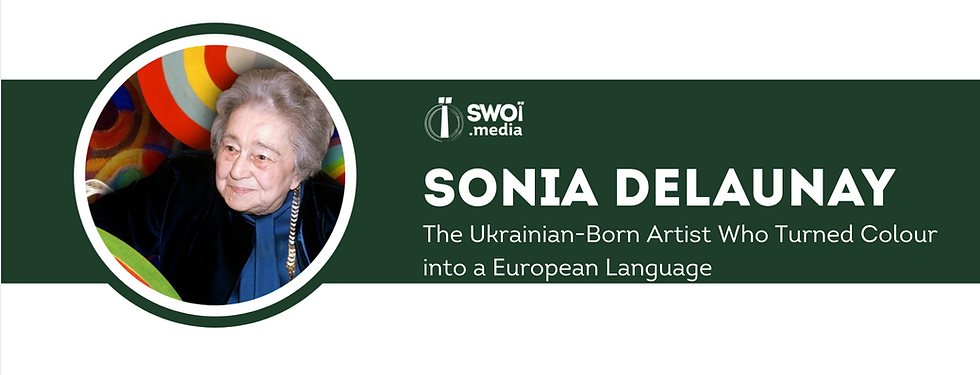 Sonia Delaunay: The Ukrainian-Born Artist Who Turned Colour into a European Language