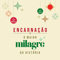 ENCARNAÇÃO: O MAIOR MILAGRE DA HISTÓRIA