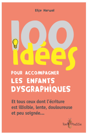 100 idées pour accompagner les enfants dysgraphiques