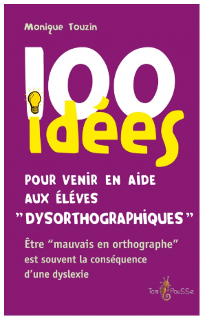100 idées pour venir en aide aux élèves dysorthographiques