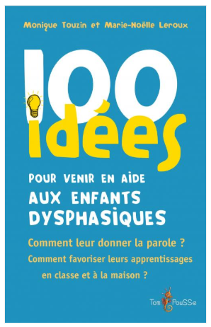 100 idées pour venir en aide aux enfants dysphasiques