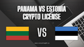 Panama vs. Estonia Crypto License: A Comprehensive Comparison.