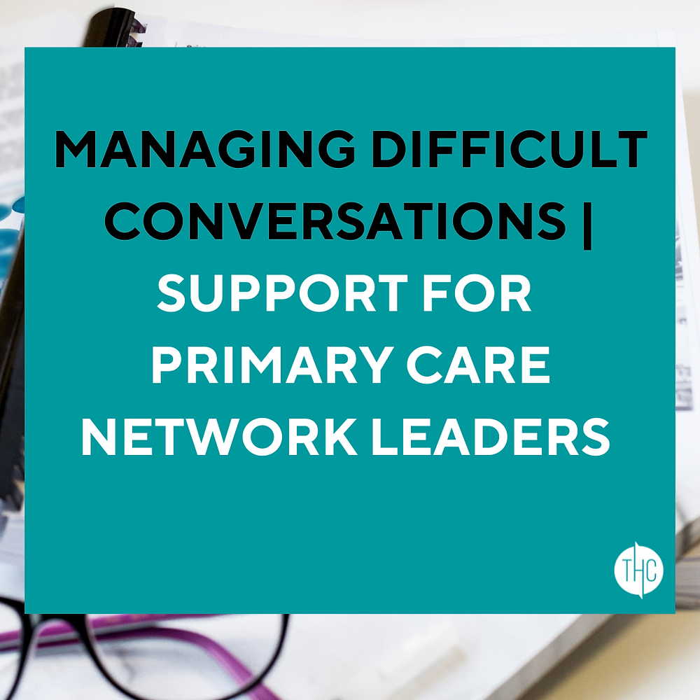 Managing Difficult Conversations | Support for Primary Care Network Leaders
