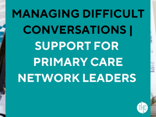 Managing Difficult Conversations | Support for Primary Care Network Leaders