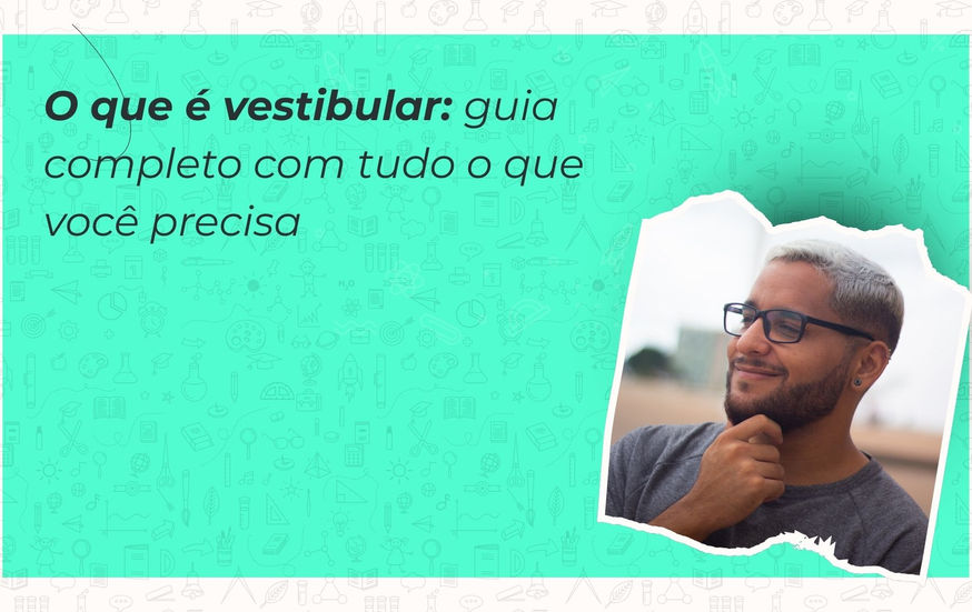 O que é vestibular: guia completo para entender tudo