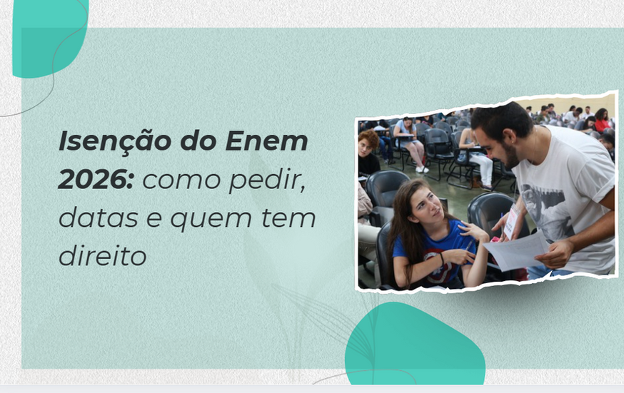 Isenção do Enem 2026: como pedir, datas e quem tem direito