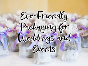 Eco-Friendly Packaging for Weddings and Events