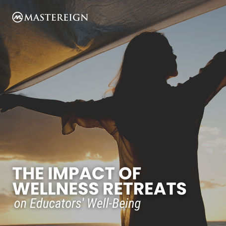 The Impact of Wellness Retreats on Educators' Well-Being