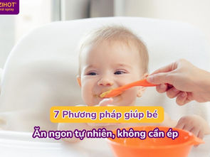 Khám phá 7 phương pháp giúp bé ăn ngon tự nhiên, không cần ép ăn