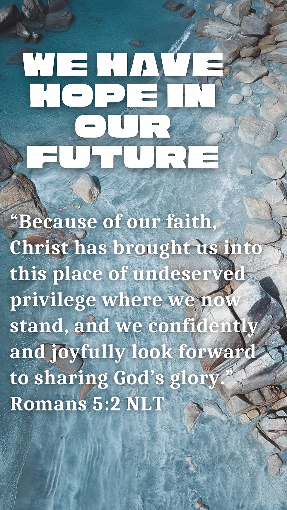 “Because of our faith, Christ has brought us into this place of undeserved privilege where we now stand, and we confidently and joyfully look forward to sharing God’s glory.” Romans 5:2 NLT