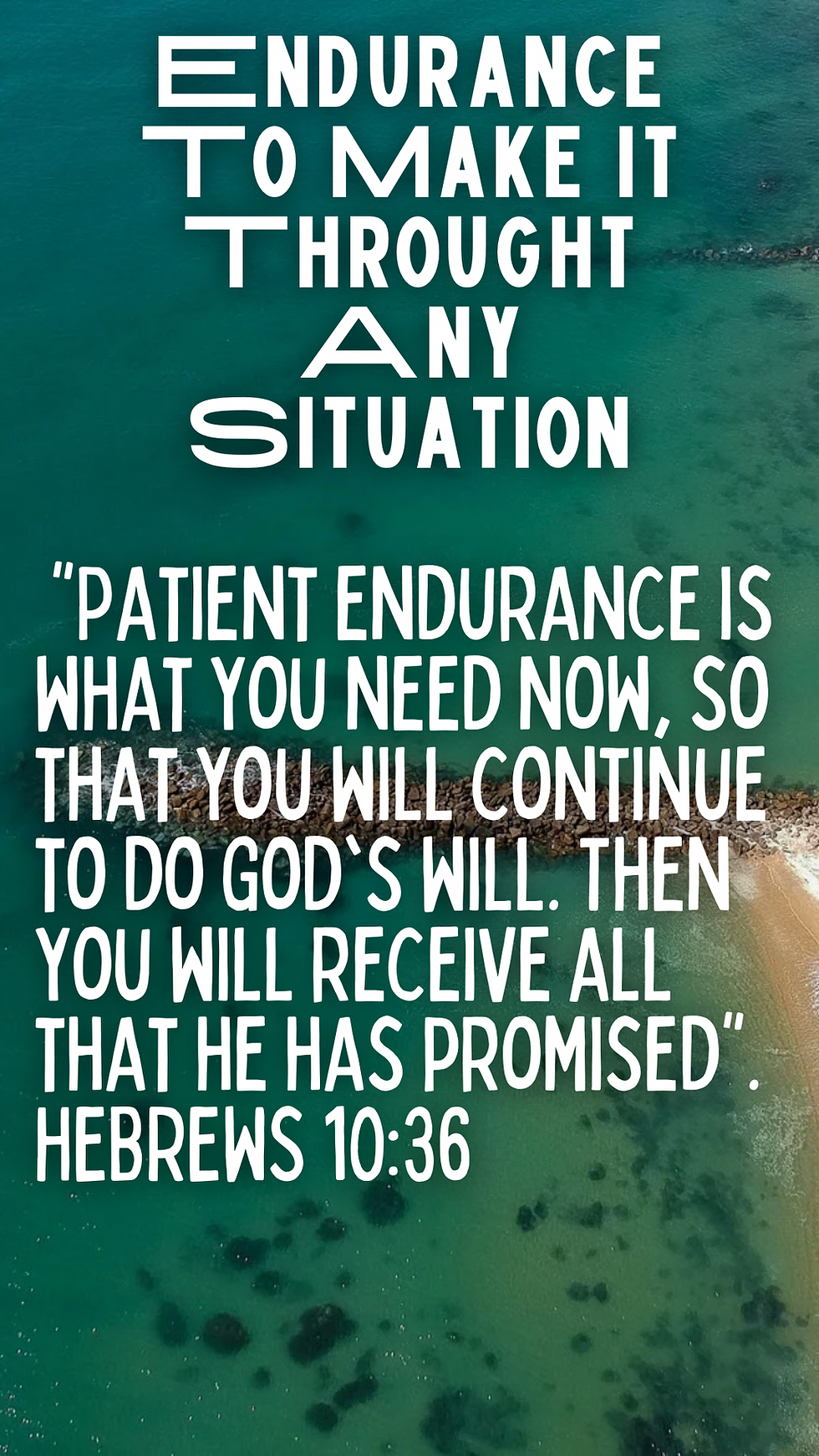 "Patient endurance is what you need now, so that you will continue to do God's will. Then you will receive all that he has promised". HEBREWS 10:36