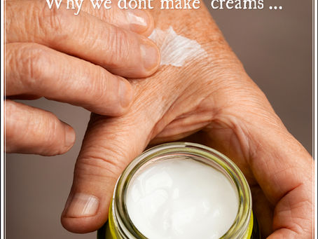 Why We Don’t Make Creams...