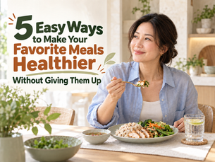 5 Easy Ways to Make Your Favorite Meals Healthier Without Giving Them Up