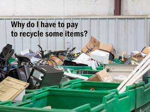 Why do I have to pay to recycle some items?