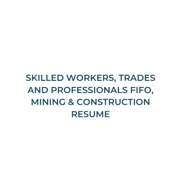 Skilled Workers, Trades and Professionals FIFO, Mining & Construction Resume