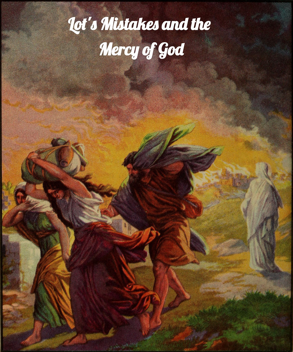 Lot's Mistakes and the Mercy of God Genesis 19