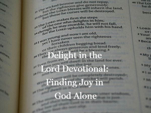 Delight in the Lord Devotional: Finding Joy in God Alone