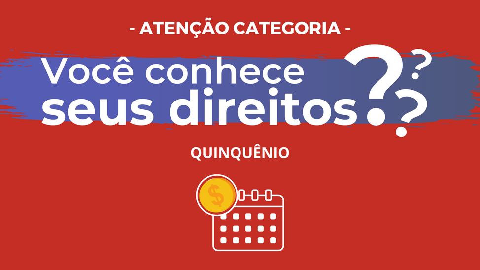 QUINQUÊNIO - VOCÊ CONHECE SEUS DIREITOS?