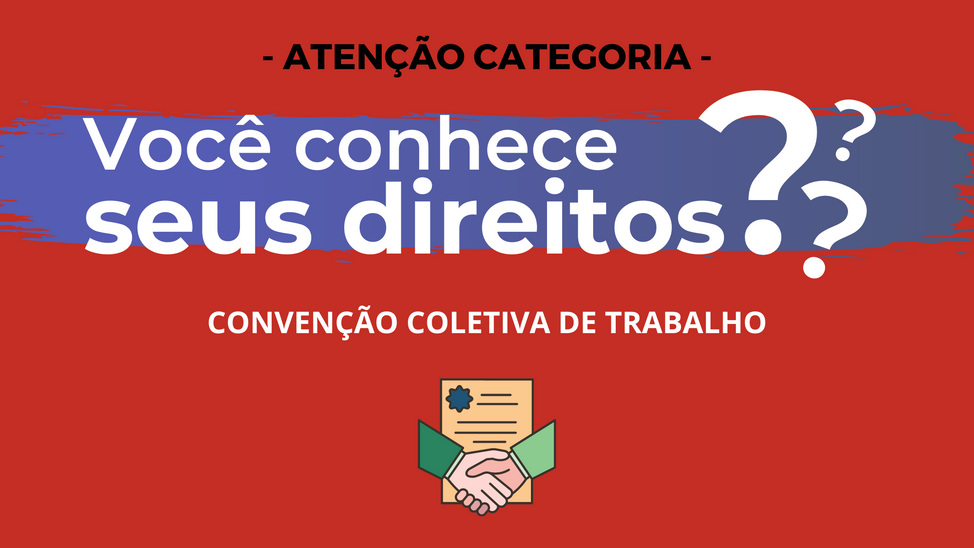 CONVENÇÃO COLETIVA DE TRABALHO - VOCÊ CONHECE SEUS DIREITOS?