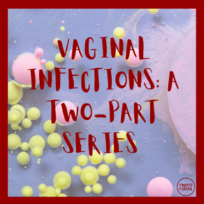 Itchy, Smelly, Just Not Right: Vaginal Infections (part one)