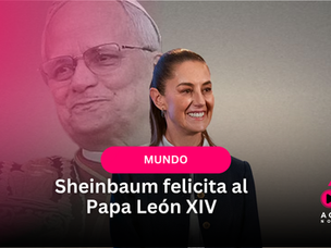 Sheinbaum felicita al Papa León XIV