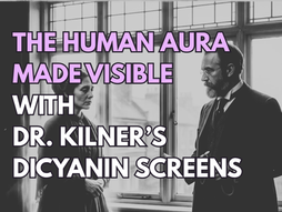 The Human Aura made Visible With Dr. Kilners Dicyanin Screens