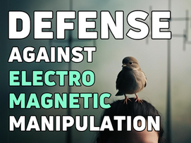 Defense against Harmful Emf and electromagnetic Manipulation