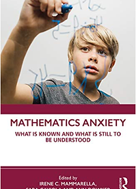 Mathematics Anxiety : What Is Known, and What Is Still Missing