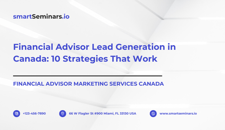 Lead Advisor Financial Advisor Lead Generation in Canada: 10 Strategies That Work