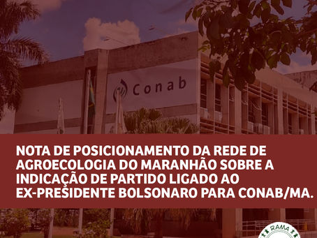 Nota de Posicionamento da Rede de Agroecologia do Maranhão sobre a indicação para Conab/MA