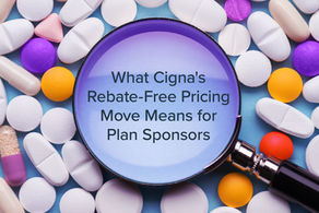 Cigna’s Shift to Net Drug Pricing: Why Transparency Alone Isn’t Enough for Plan Sponsors