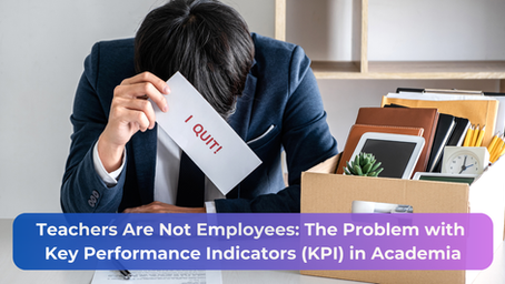 Teachers Are Not Employees - The Problem with Key Performance Indicators (KPI) in Academia