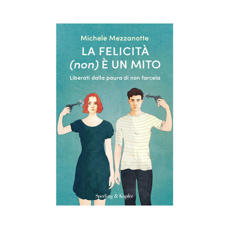 La felicità (non) è un mito. Liberati dalla paura di non farcela