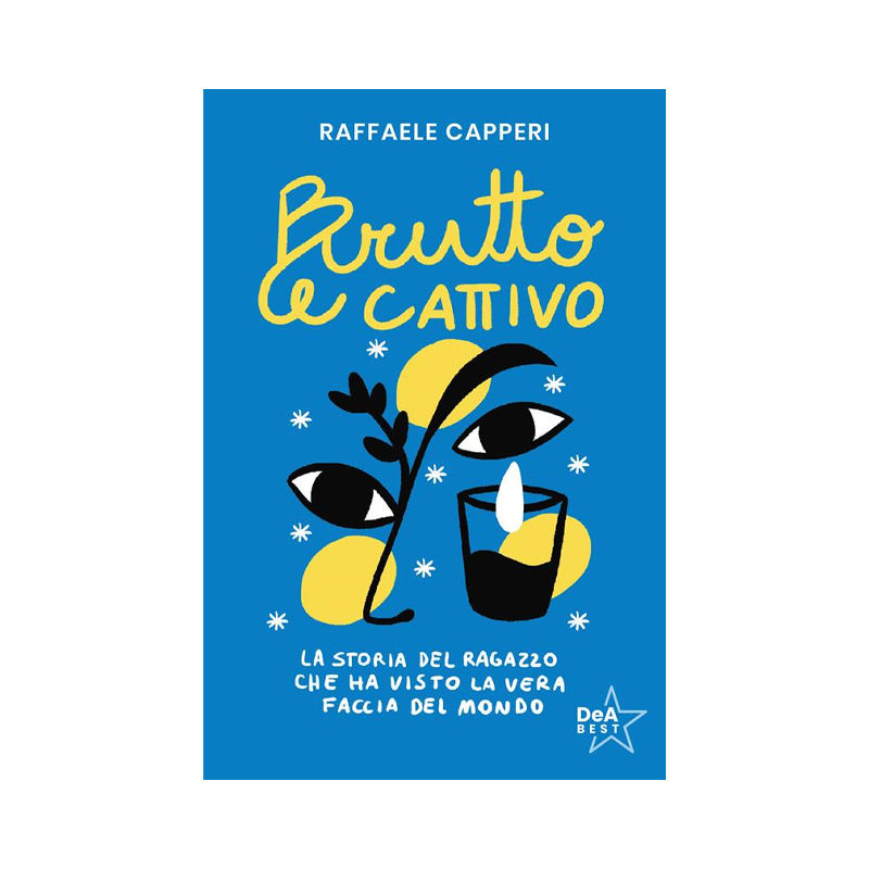 Brutto e cattivo. La storia del ragazzo che ha visto la vera faccia del mondo