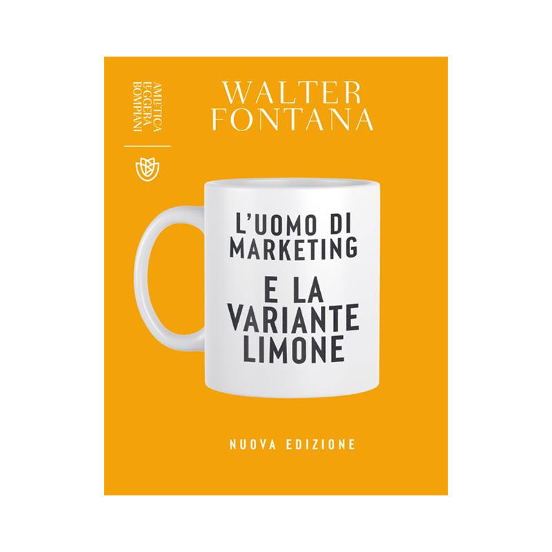 L' uomo di marketing e la variante limone. Nuova ediz.