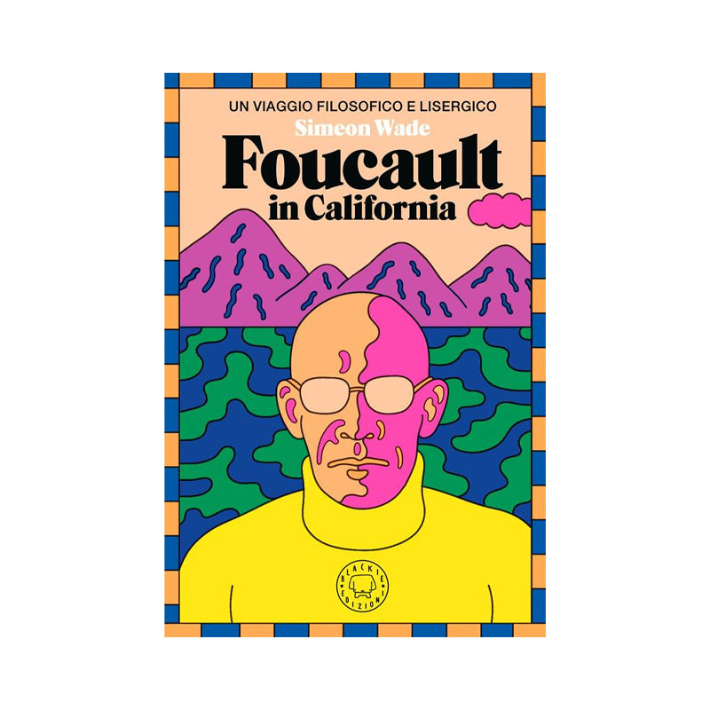 Foucault in California. Un viaggio filosofico e lisergico