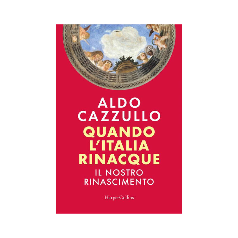 Quando l'Italia rinacque. Il nostro Rinascimento