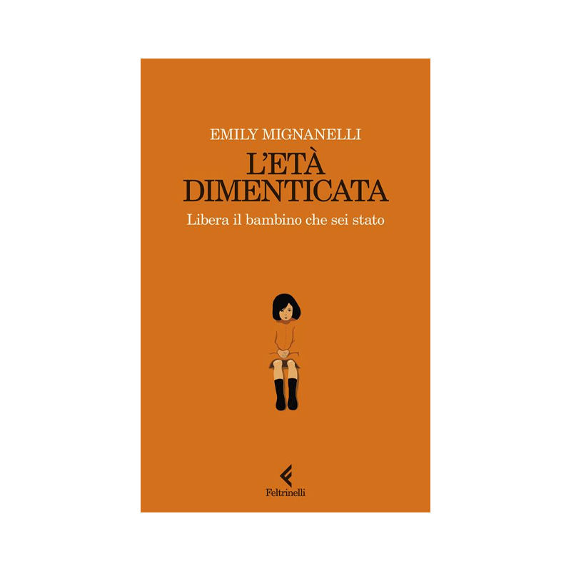 L'età dimenticata. Libera il bambino che sei stato
