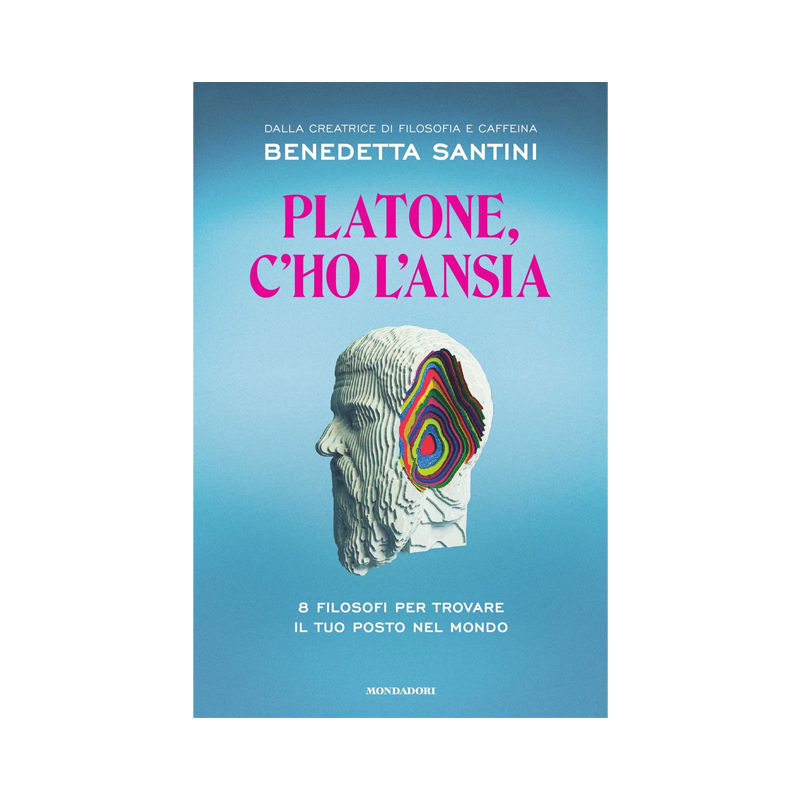 Platone, c'ho l'ansia. 8 filosofi per trovare il tuo posto nel mondo