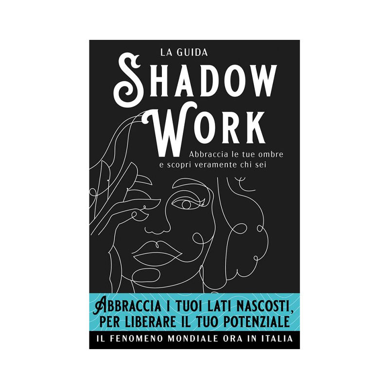 Shadow work. La guida. Abbraccia le tue ombre e scopri veramente chi sei