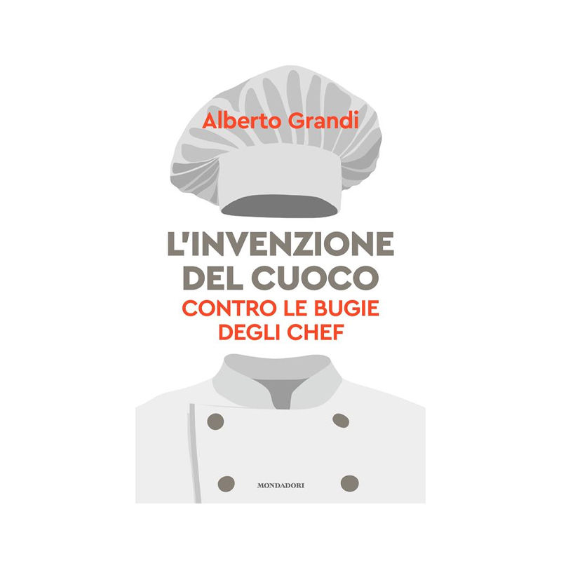 L'invenzione del cuoco. Contro le bugie degli chef