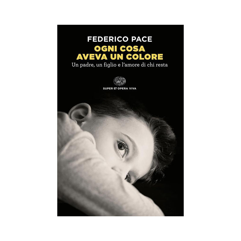 Ogni cosa aveva un colore. Un padre, un figlio e l'amore di chi resta