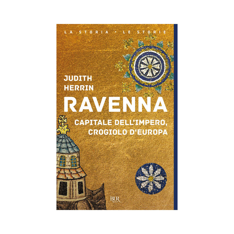 Ravenna. Capitale dell'Impero, crogiolo d'Europa
